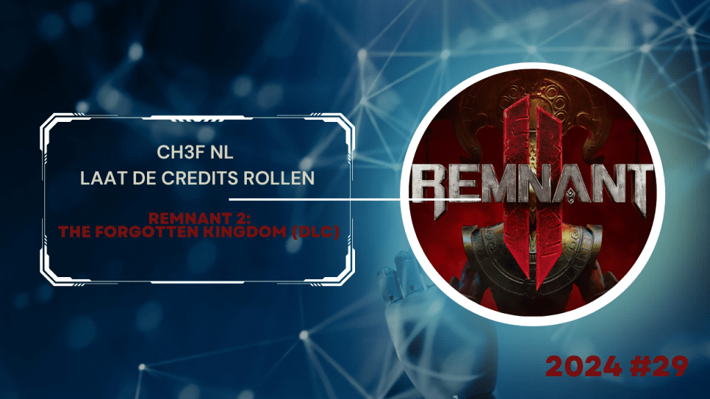 CH3F NL rolls the credits #29 – The Remnant 2: The Forgotten Kingdom (DLC)